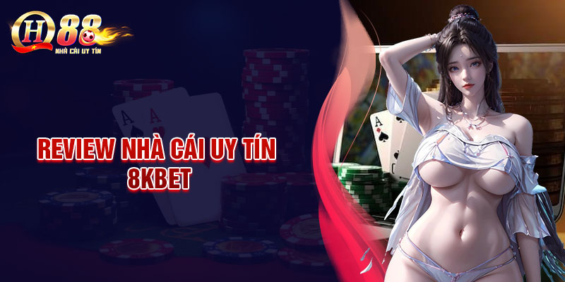 8KBet - Nhà cái uy tín sang trọng, tinh tế hàng đầu châu Á