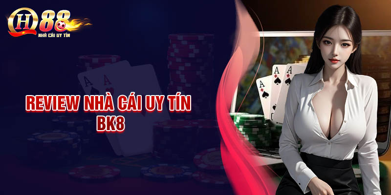 BK8 - Trải nghiệm cá cược thượng lưu tại Nhà cái uy tín