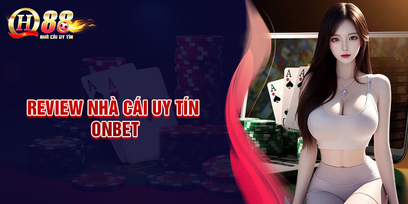 ONBET - Nhà cái uy tín dẫn đầu xu hướng cá cược